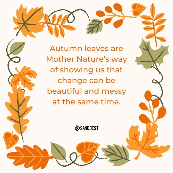 Autumn leaves frame with a funny fall quote about the messy beauty of change, ideal for sharing the humor of the season.
