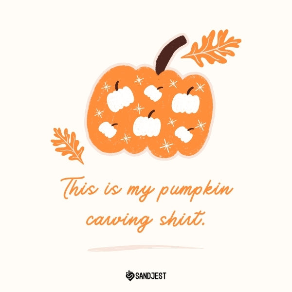 Graphic of a pumpkin with a humorous message, embodying the spirit of autumn with a funny fall quote.
