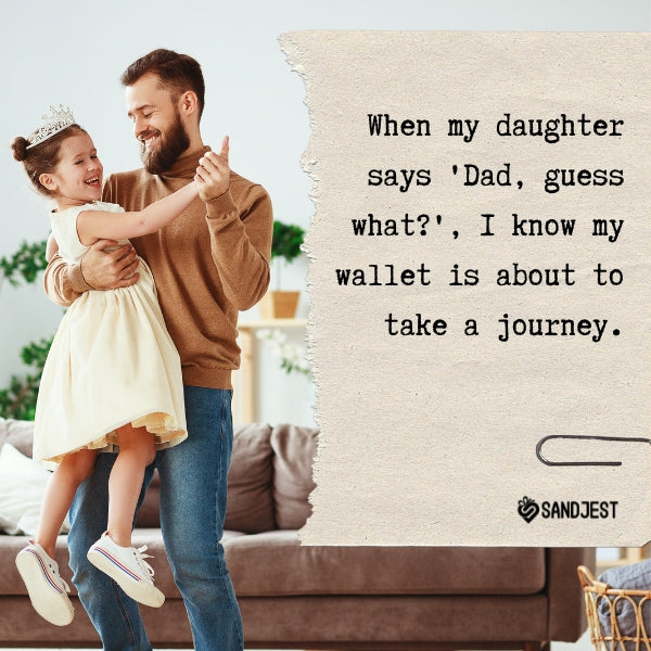 Humorous father-daughter quotes for laughs.