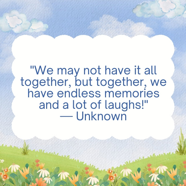 Friendship memories quotes about friends having endless memories and laughs despite not having it all together.