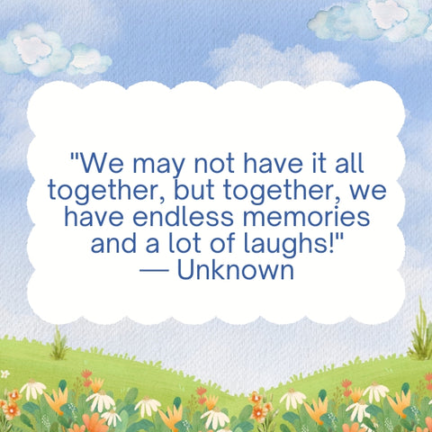 Friendship memories quotes about friends having endless memories and laughs despite not having it all together.