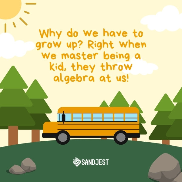 School bus on a sunny backdrop with trees, sharing a funny school quote on the sudden shift from childhood to learning algebra.