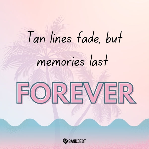Tropical background featuring lasting memories with a funny quote about summer, tan lines fading but memories lasting.