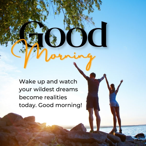 Couple greeting the day on the beach with text ‘Good morning, wake up and watch your wildest dreams become realities today.’