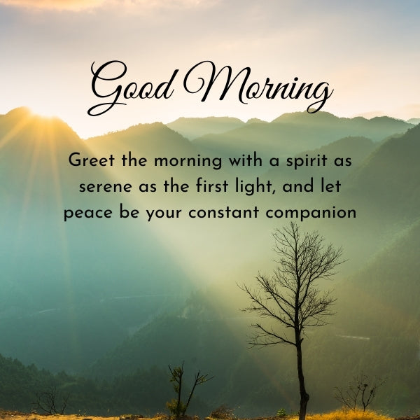 Sunlit mountainous landscape with text ‘Good Morning, greet the morning with a spirit as serene as the first light.’