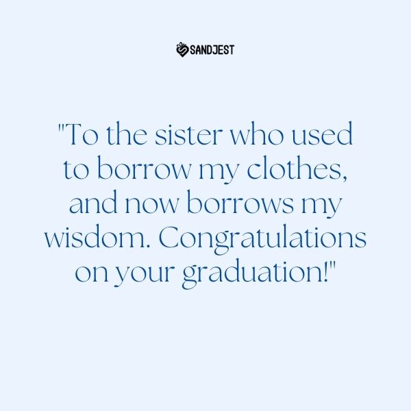 Sister’s graduation blends clothes sharing with proud graduation quotes.