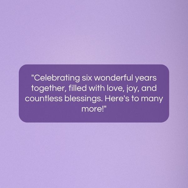 An uplifting 6 year anniversary quote on a celebratory purple background.