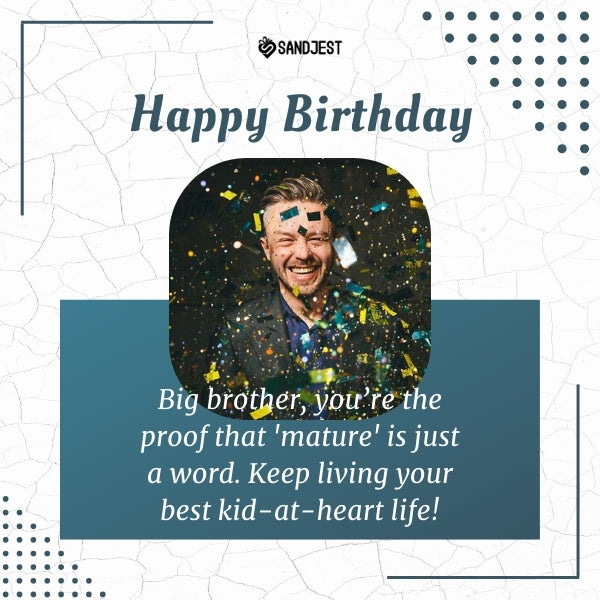 Sandjest birthday greeting for a big brother with a funny quote about staying young at heart.