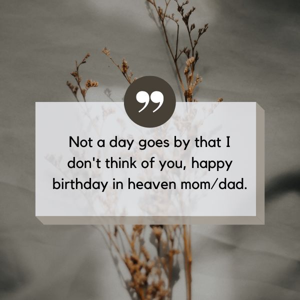 Quote about daily remembrance for a parent, 'happy birthday in heaven mom/dad.