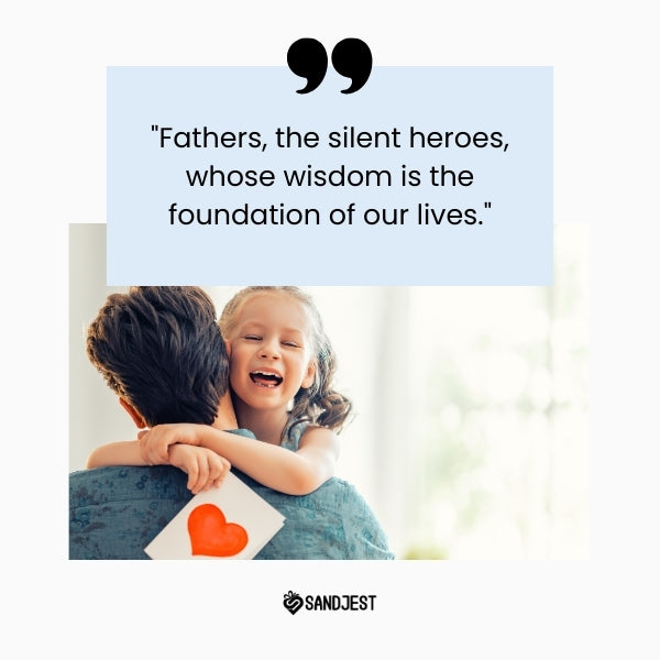 A joyous child embracing her father from behind, sharing a heartwarming moment, paired with an inspirational quote about fathers being silent heroes.