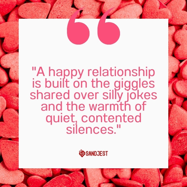 A backdrop of heart-shaped candies and the quote "A happy relationship is built on the giggles shared over silly jokes and the warmth of quiet, contented silences" for a happy relationship theme.