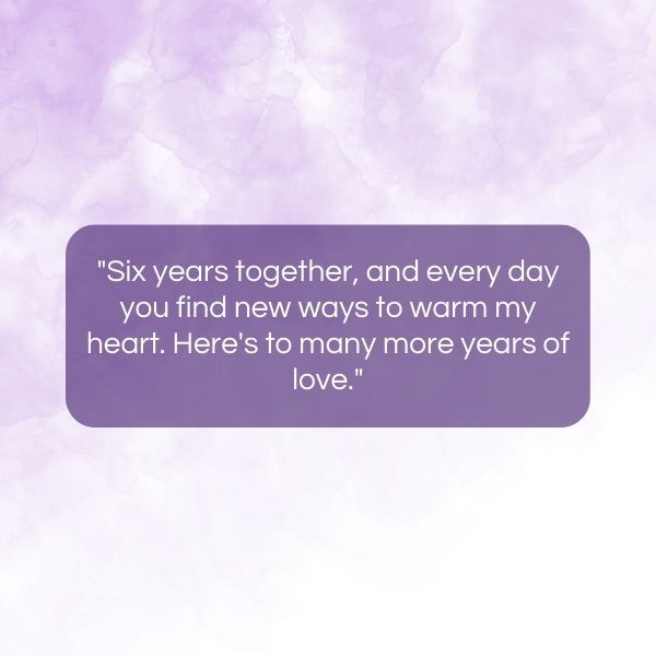 A deeply affectionate 6 year anniversary quote presented on a fluid, colorful background.
