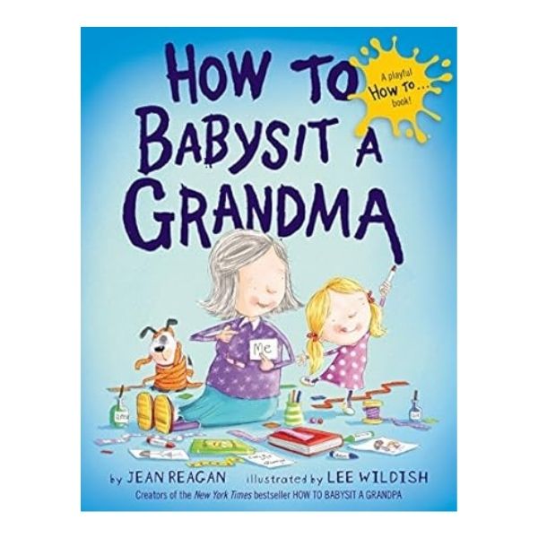 How to Babysit a Grandma, by Jean Reagan, a delightful read for grandkids and grandmas.