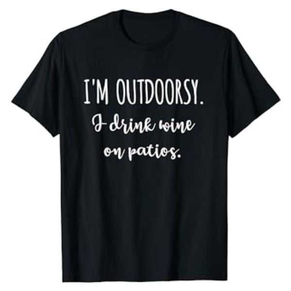 Express her style with the "I'm Outdoorsy I Drink Wine On Patios" Tee