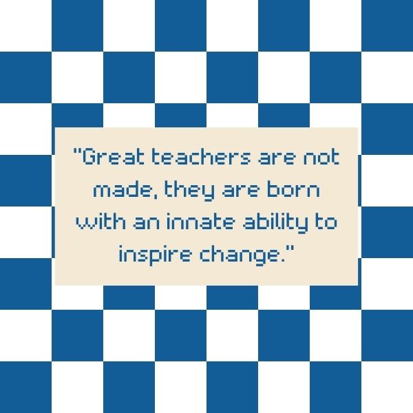 Checkerboard pattern with a quote about the innate qualities of great teachers.