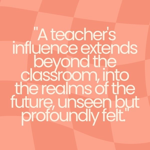 Inspirational teaching quote on a pastel backdrop highlighting a teacher's profound influence.
