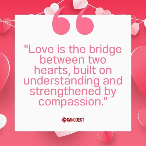 A backdrop of intertwining hearts sets off 'Love is the bridge between two hearts, built on understanding and strengthened by compassion.'