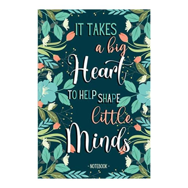 Acknowledge a teacher's big heart with the "It Takes A Big Heart To Help Shape Little Minds" notebook.