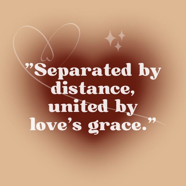 Love and distance quote on a creamy brown gradient background with a heart illustration and sparkling details, reading 'Separated by distance, united by love’s grace.'
