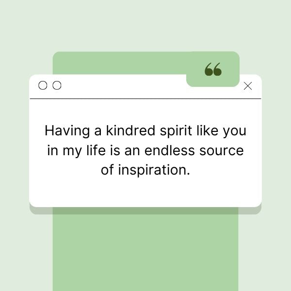 Heartfelt quote on green design about the inspirational role of a kindred spirit in one's life.