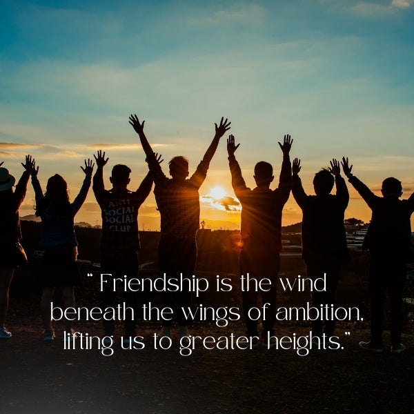 Silhouetted friends raising arms at sunset with a motivational quote on friendship and ambition