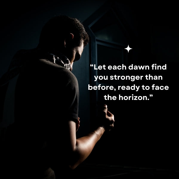 Man facing a new dawn with a motivational quote about strength and readiness for the day