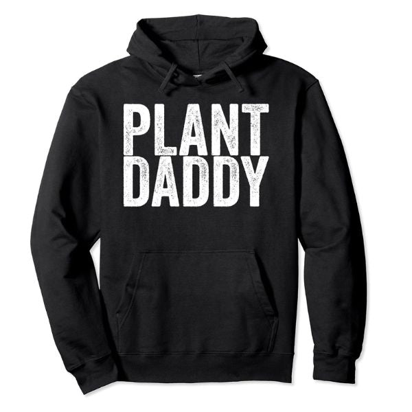 Plant Daddy Hoodie, a warm and witty gift for the dad with a green thumb on Father's Day