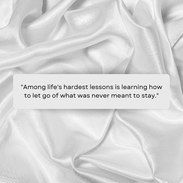 Quote on silk about life's hard lessons in letting go.
