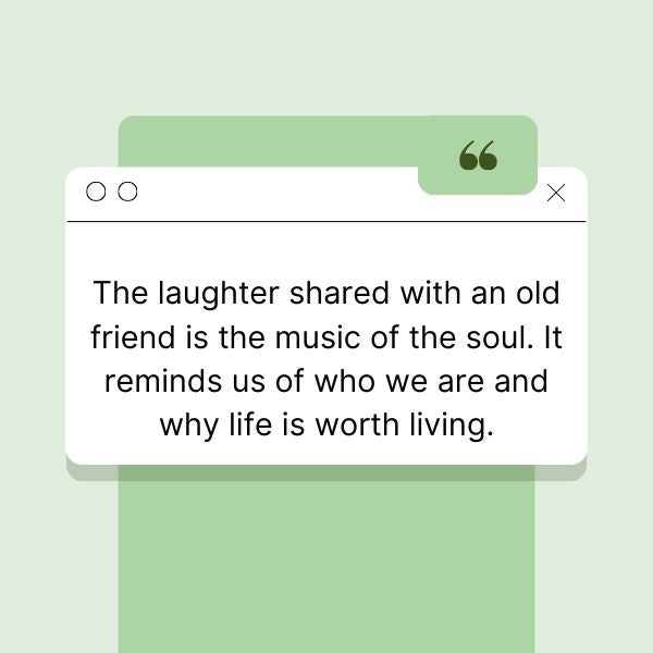 Inspirational friendship quote on a green background highlighting the joy and soulful connection of shared laughter with old friends.
