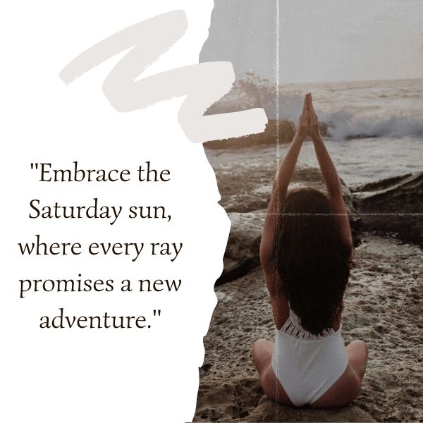 Woman practicing yoga on the beach with a quote about embracing the adventure promised by the Saturday sun.