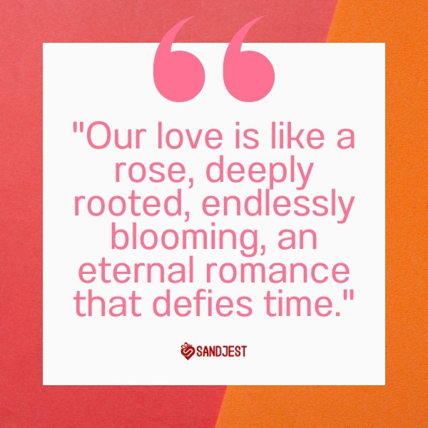 An orange background enhances the sentiment 'Our love is like a rose, deeply rooted, endlessly blooming, an eternal romance that defies time.'