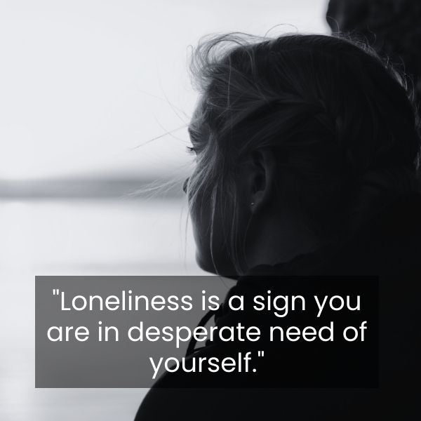 Loneliness and isolation Sad Quotes resonate with shared feelings of solitude.