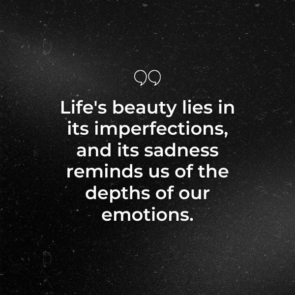 Emotional Sad Quotes provide perspective on life's challenges, inspiring resilience.