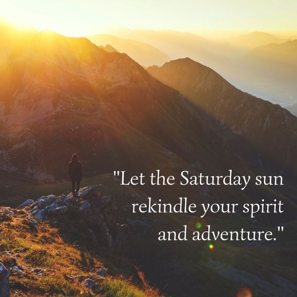 Inspirational mountain view with a Saturday quote, evoking the spirit of adventure and the warmth of the weekend sun.