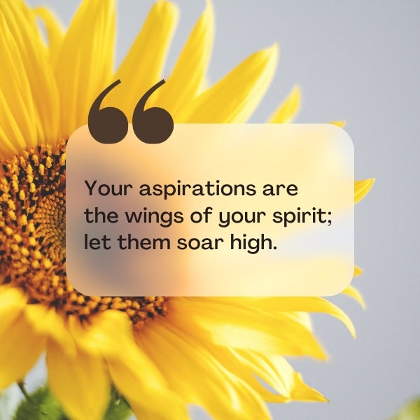 Bright sunflower with a motivational quote about aspirations being the wings of your spirit