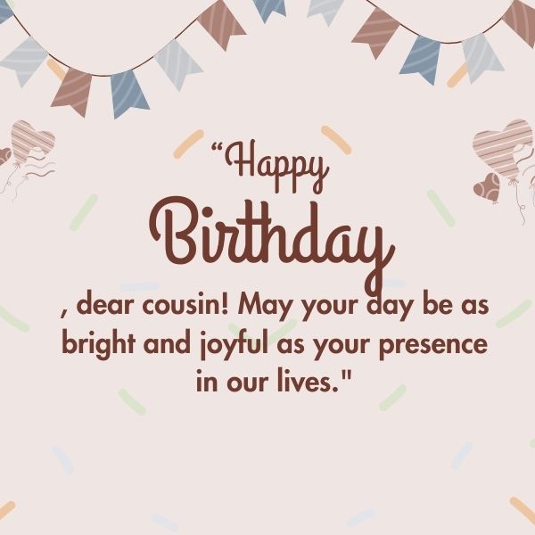 Short and sweet birthday wishes perfect for your cousin.