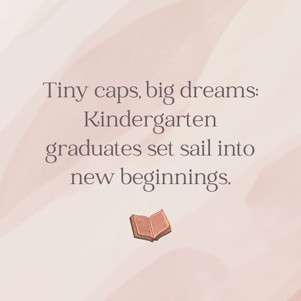 Short kindergarten graduation quotes: Tiny words, big smiles, lasting memories