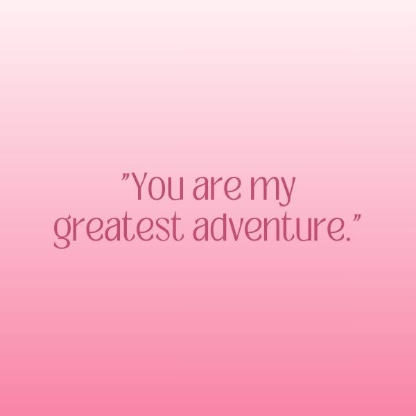 Pink background with a romantic quote about adventure and love for her.