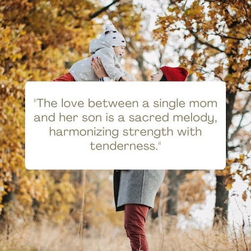 Single mom quotes that highlight the special relationship between a single mother and her son.