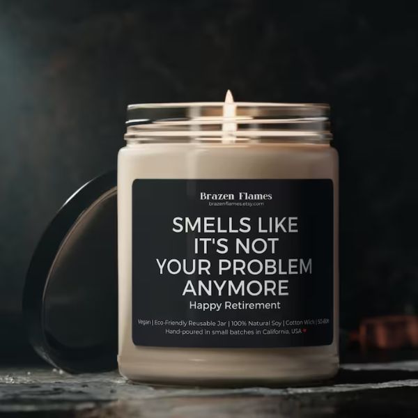 Funny Candle Smells Like It's Not Your Problem Anymore, a police retirement gift.