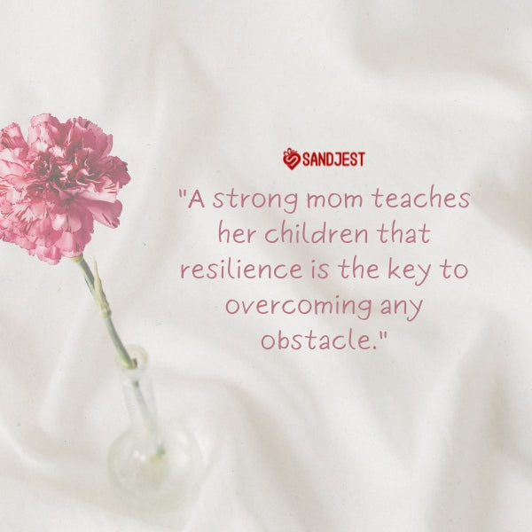 An inspiring strong mom quote placed beside a resilient pink flower, symbolizing the strength and beauty of motherhood.