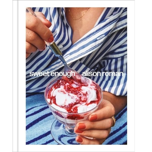 Sweet Enough: A Dessert Cookbook by Alison Roman - mother's day gifts for bakers.