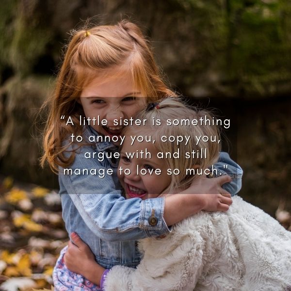 A joyful little girl hugging her big sister with affection, paired with a quote about the endearing, yet annoying love for a little sister.