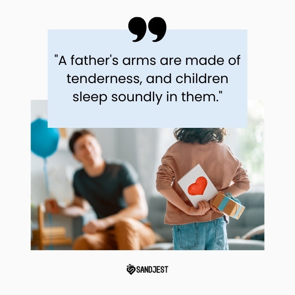 Father's Day is a time to appreciate the gentle strength and safe haven found in a father's embrace with these Sweet Father's Day Quotes.