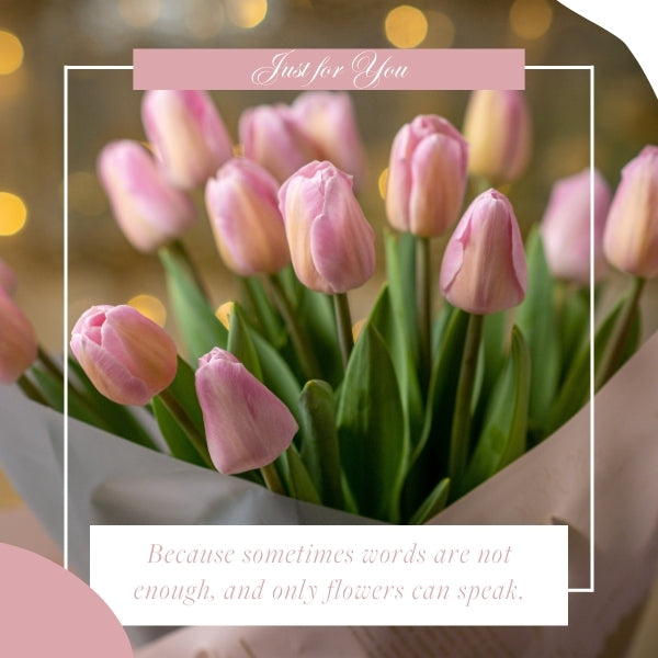 Bouquet of pink tulips with 'Just for You' message, embodying just because quotes of unspoken words.