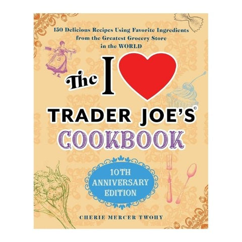 The 'I Love Trader Joe's Cookbook' for 21st birthday gifts celebrating favorite flavors.