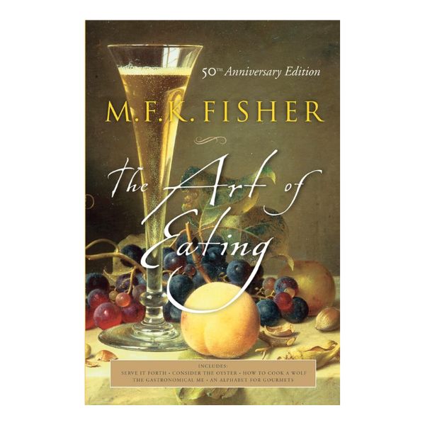 'The Art of Eating' by M.F.K. Fisher, a culinary classic for food and wine lovers.