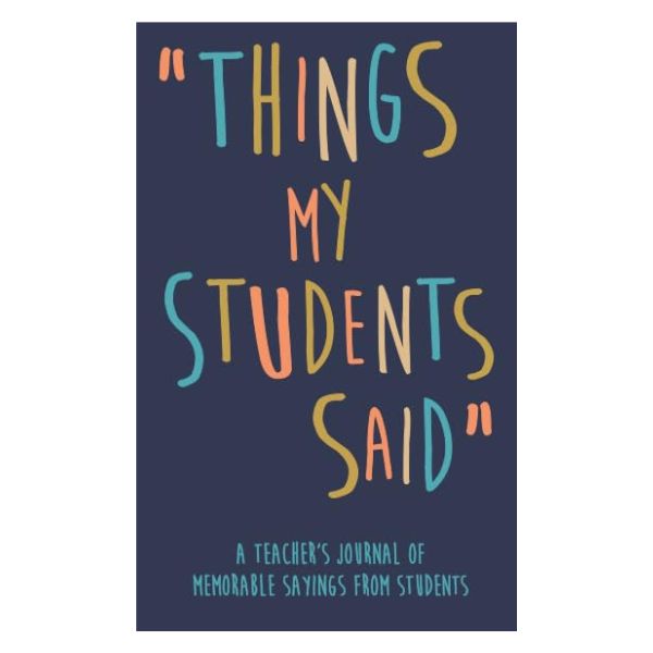 Laugh and reminisce with the "Things My Students Said" journal, a unique end-of-year gift.