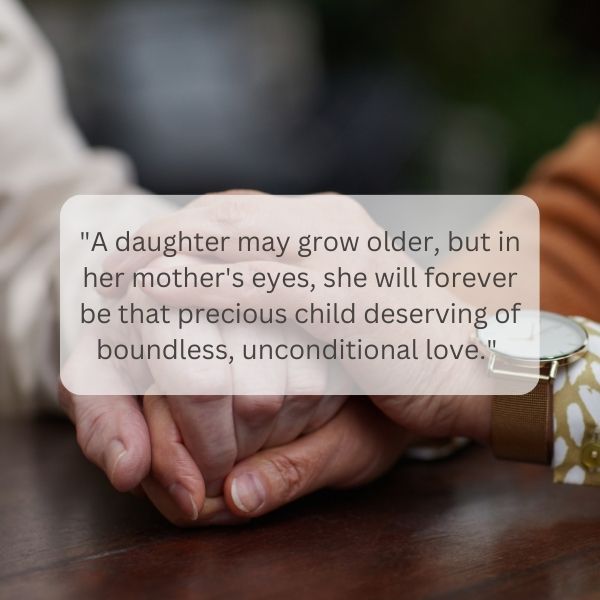 Our love knows no bounds, a truth spoken in these unconditional love mother daughter quotes.