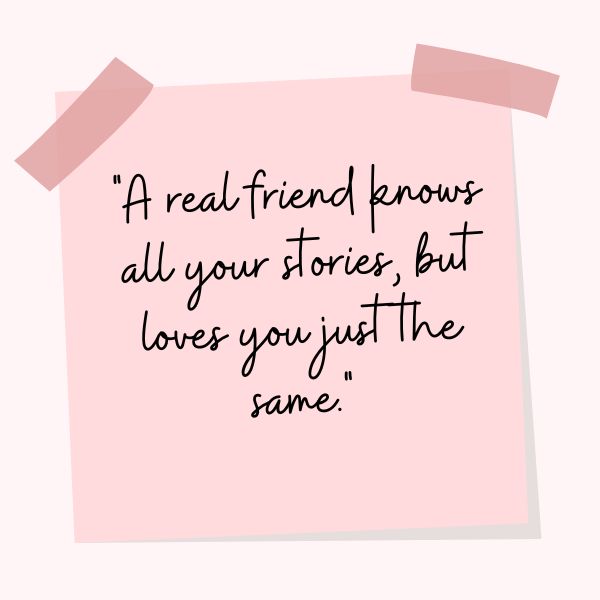 Inspirational friendship quote on a pink paper-like background with tape graphics, stating 'A real friend knows all your stories, but loves you just the same.'